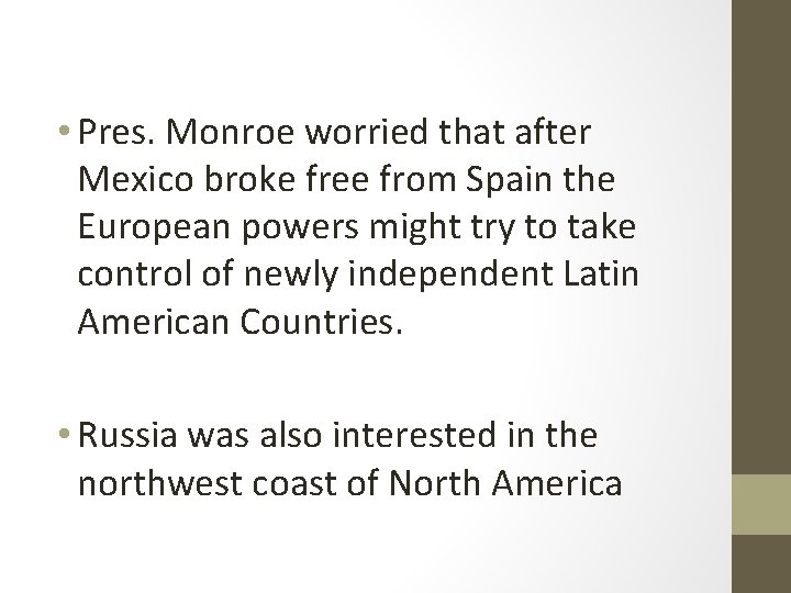  • Pres. Monroe worried that after Mexico broke free from Spain the European