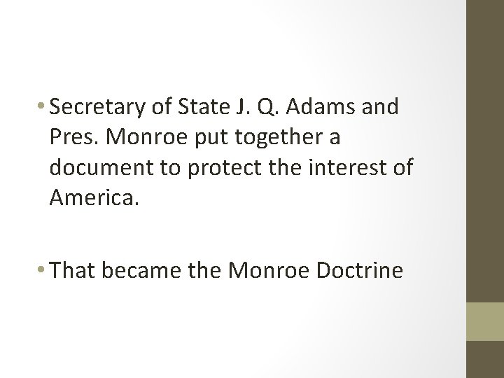  • Secretary of State J. Q. Adams and Pres. Monroe put together a