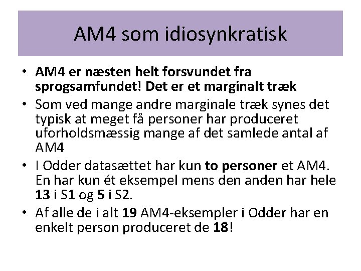 AM 4 som idiosynkratisk • AM 4 er næsten helt forsvundet fra sprogsamfundet! Det