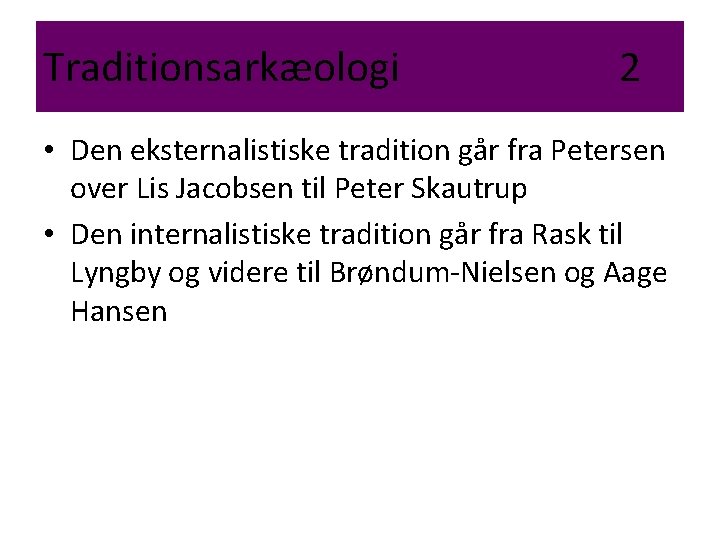 Traditionsarkæologi 2 • Den eksternalistiske tradition går fra Petersen over Lis Jacobsen til Peter