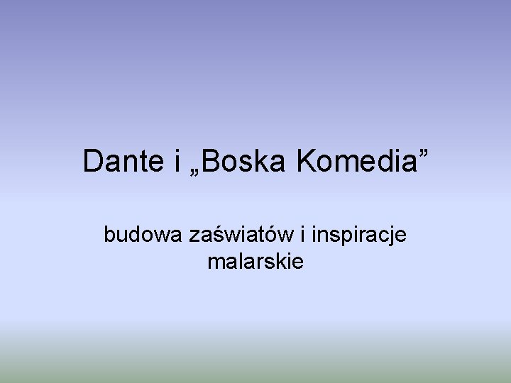 Dante i „Boska Komedia” budowa zaświatów i inspiracje malarskie 