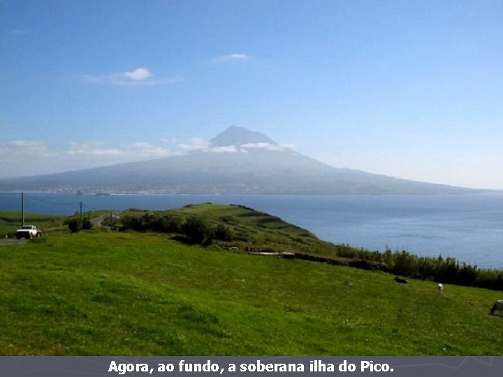Agora, ao fundo, a soberana ilha do Pico. 
