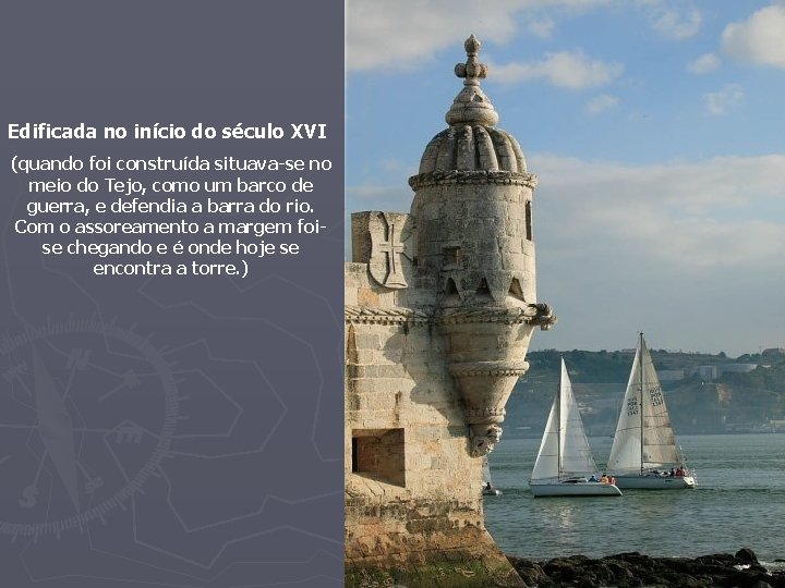 Edificada no início do século XVI (quando foi construída situava-se no meio do Tejo,