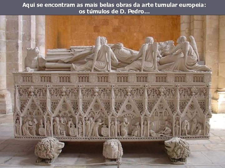 Aqui se encontram as mais belas obras da arte tumular europeia: os túmulos de