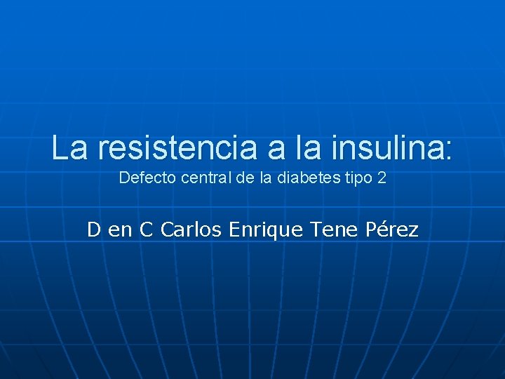 La resistencia a la insulina: Defecto central de la diabetes tipo 2 D en