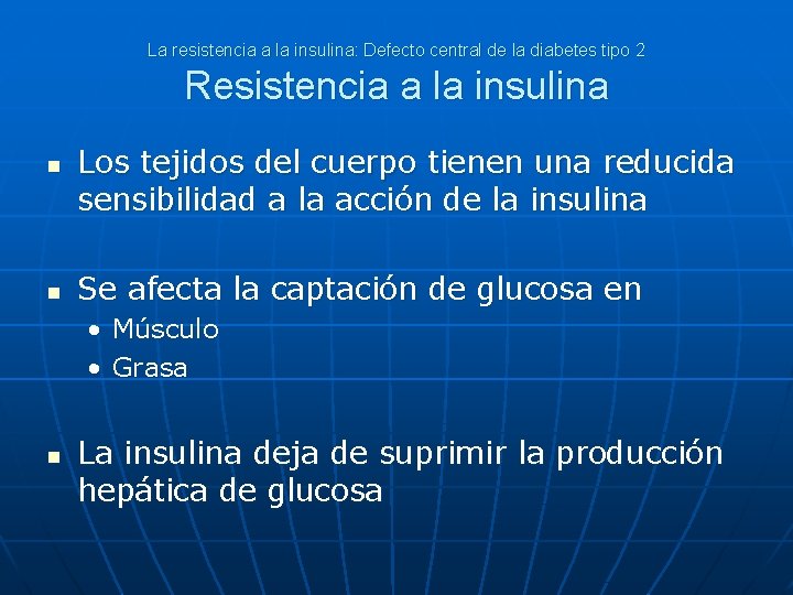 La resistencia a la insulina: Defecto central de la diabetes tipo 2 Resistencia a