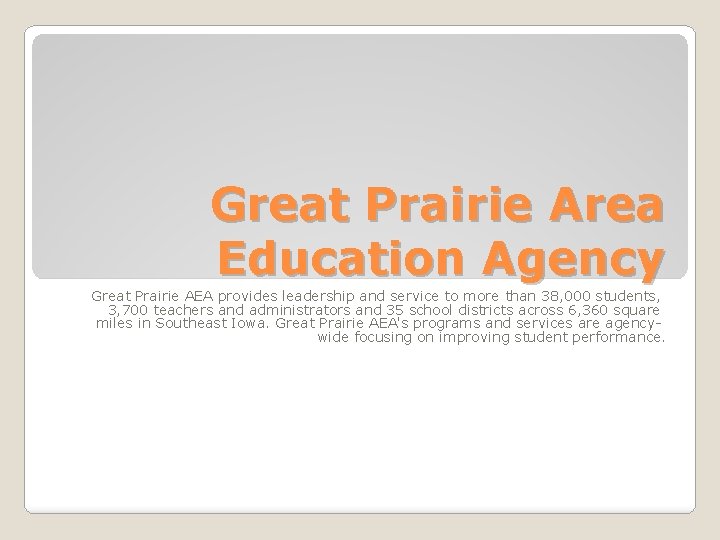 Great Prairie Area Education Agency Great Prairie AEA provides leadership and service to more