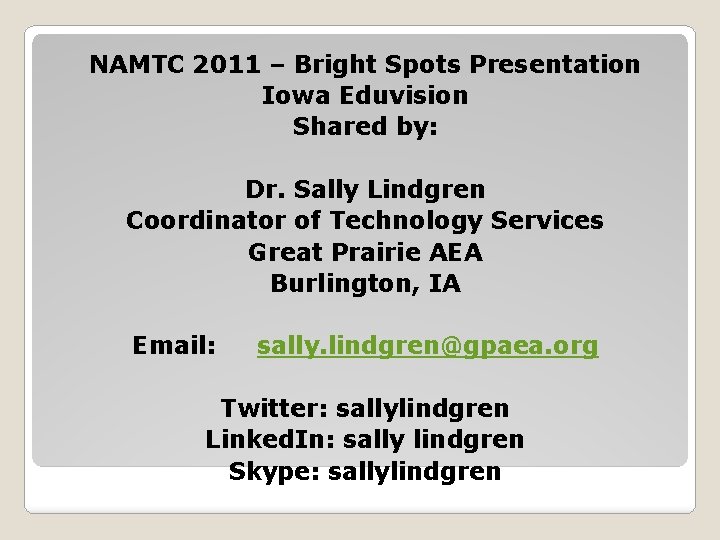 NAMTC 2011 – Bright Spots Presentation Iowa Eduvision Shared by: Dr. Sally Lindgren Coordinator