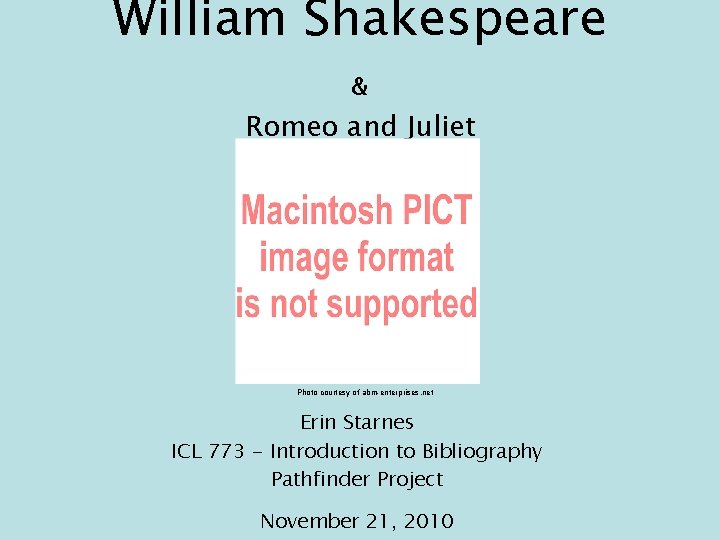 William Shakespeare & Romeo and Juliet Photo courtesy of abm-enterprises. net Erin Starnes ICL