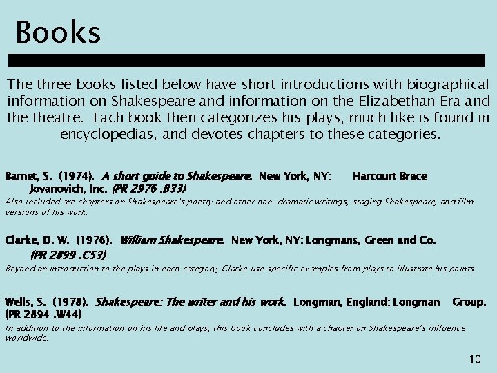 Books The three books listed below have short introductions with biographical information on Shakespeare