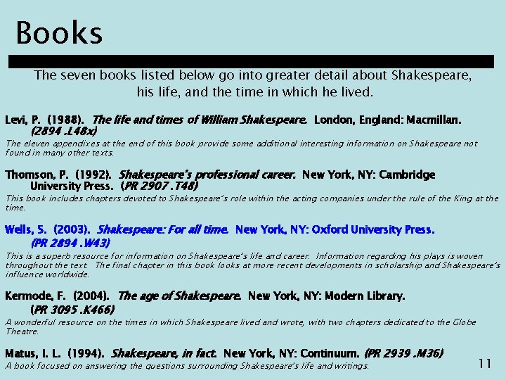 Books The seven books listed below go into greater detail about Shakespeare, his life,