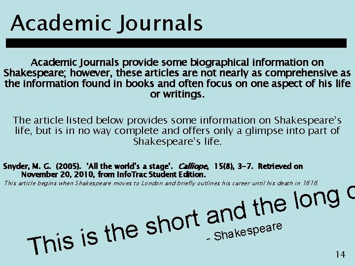 Academic Journals provide some biographical information on Shakespeare; however, these articles are not nearly