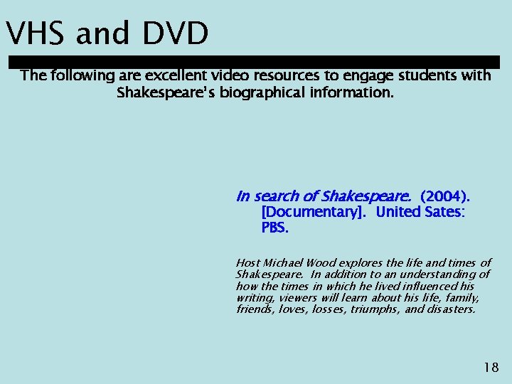 VHS and DVD The following are excellent video resources to engage students with Shakespeare’s