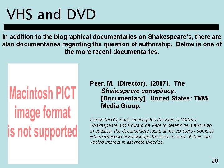 VHS and DVD In addition to the biographical documentaries on Shakespeare’s, there also documentaries