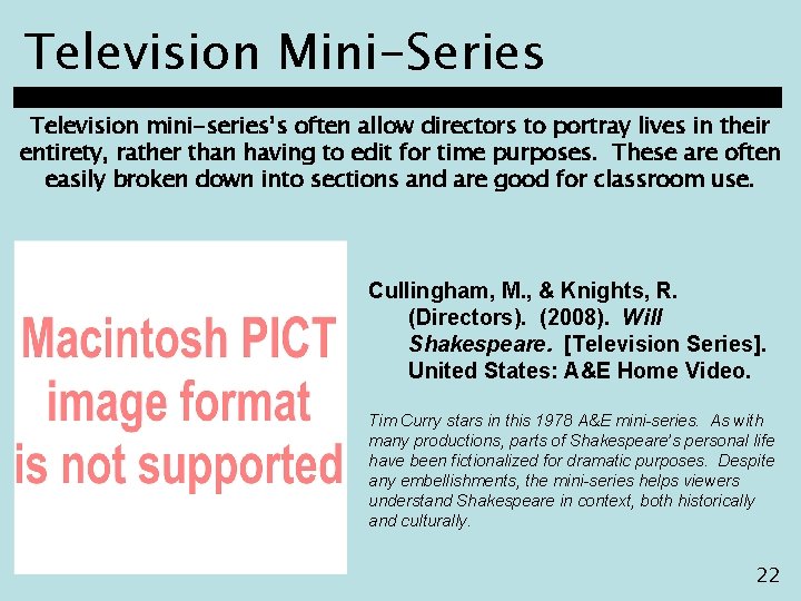Television Mini-Series Television mini-series’s often allow directors to portray lives in their entirety, rather