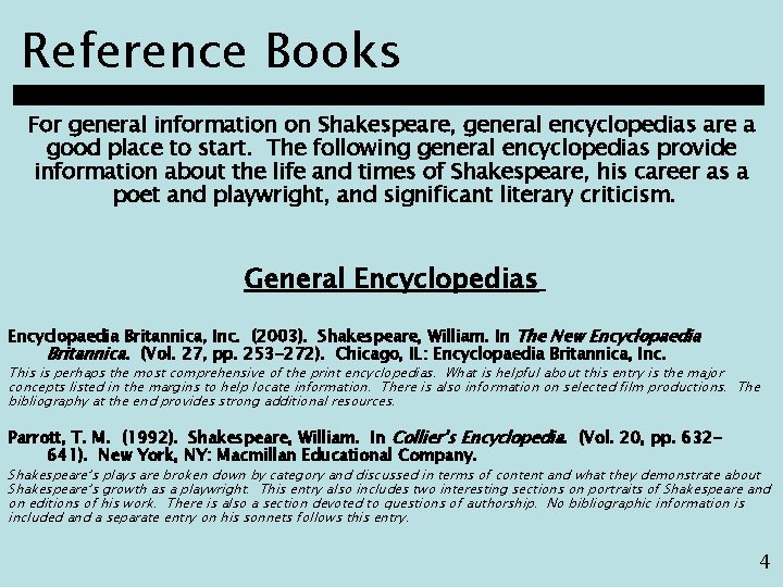 Reference Books For general information on Shakespeare, general encyclopedias are a good place to