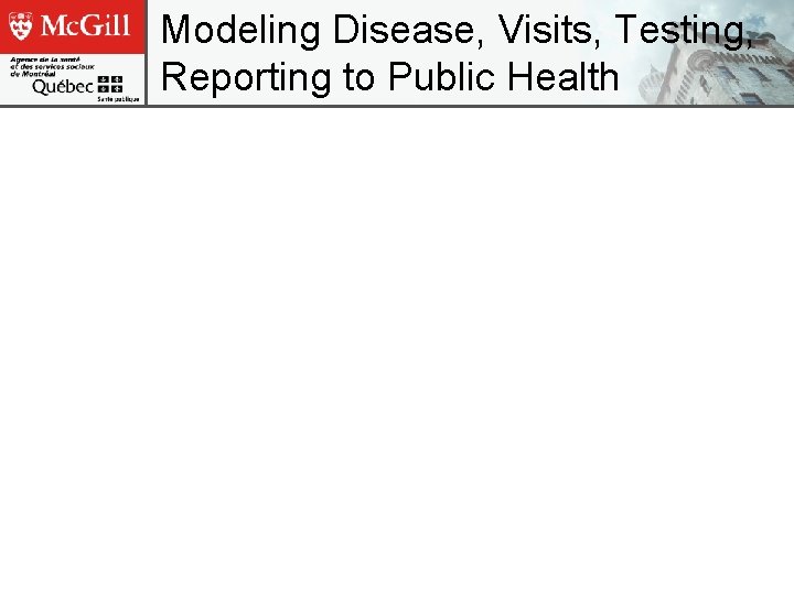 Modeling Disease, Visits, Testing, Reporting to Public Health 