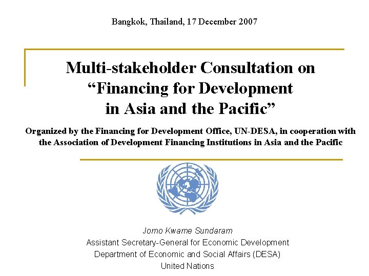 Bangkok, Thailand, 17 December 2007 Multi-stakeholder Consultation on “Financing for Development in Asia and