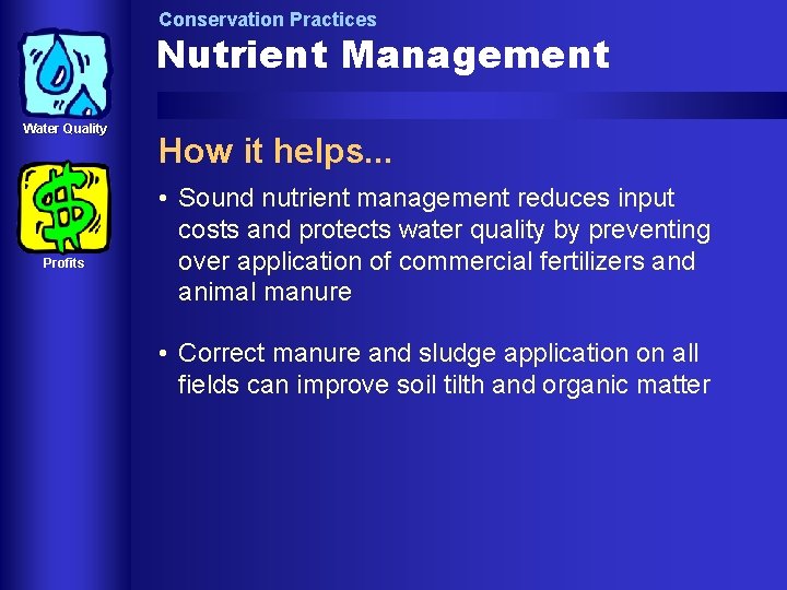 Conservation Practices Nutrient Management Water Quality Profits How it helps. . . • Sound