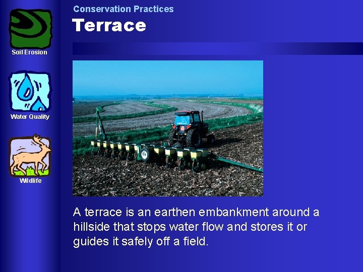 Conservation Practices Terrace Soil Erosion Water Quality Wildlife A terrace is an earthen embankment