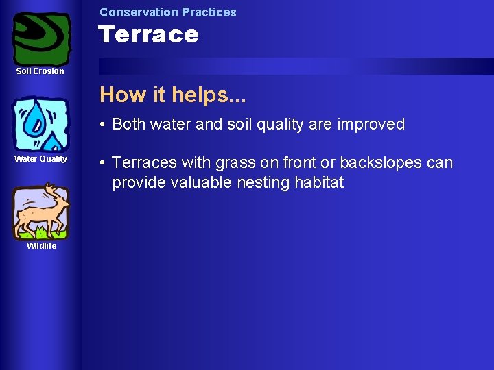 Conservation Practices Terrace Soil Erosion How it helps. . . • Both water and