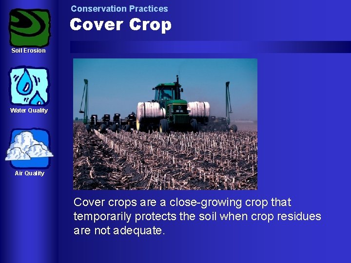 Conservation Practices Cover Crop Soil Erosion Water Quality Air Quality Cover crops are a