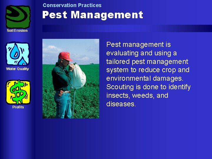 Conservation Practices Pest Management Soil Erosion Water Quality Profits Pest management is evaluating and