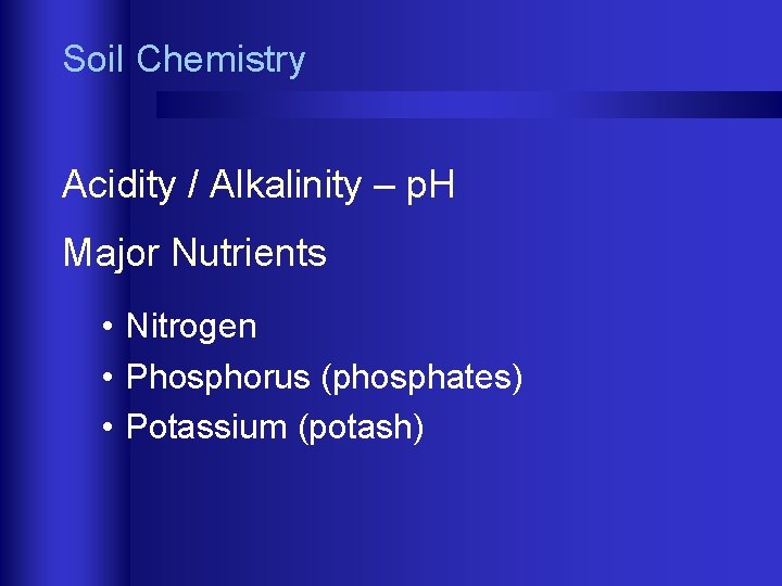 Soil Chemistry Acidity / Alkalinity – p. H Major Nutrients • Nitrogen • Phosphorus