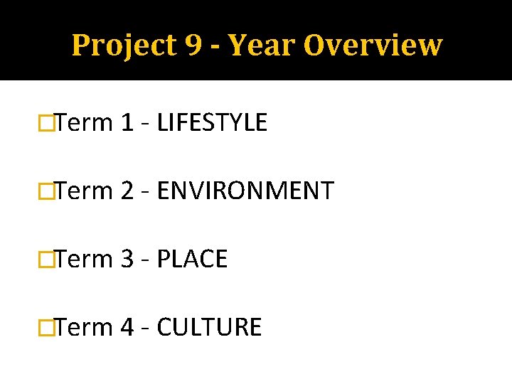 Project 9 - Year Overview �Term 1 - LIFESTYLE �Term 2 - ENVIRONMENT �Term
