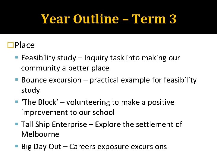 Year Outline – Term 3 �Place Feasibility study – Inquiry task into making our