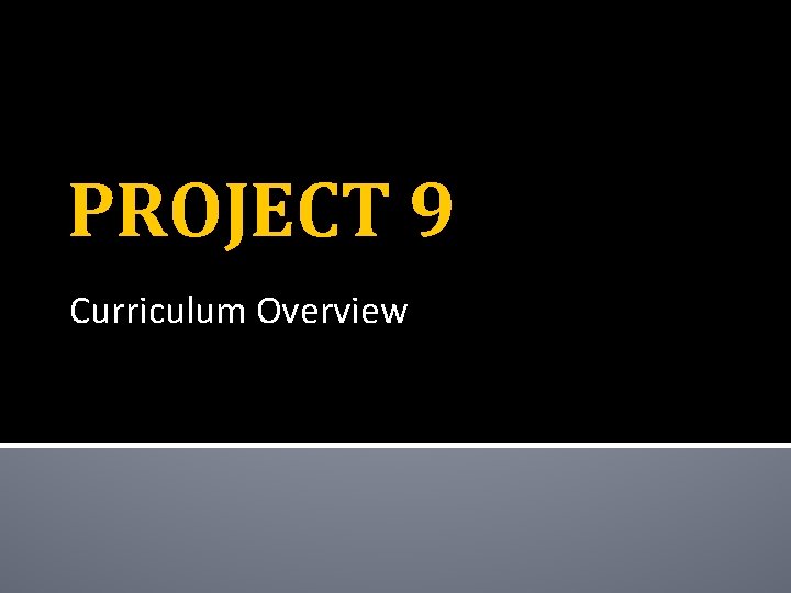 PROJECT 9 Curriculum Overview 