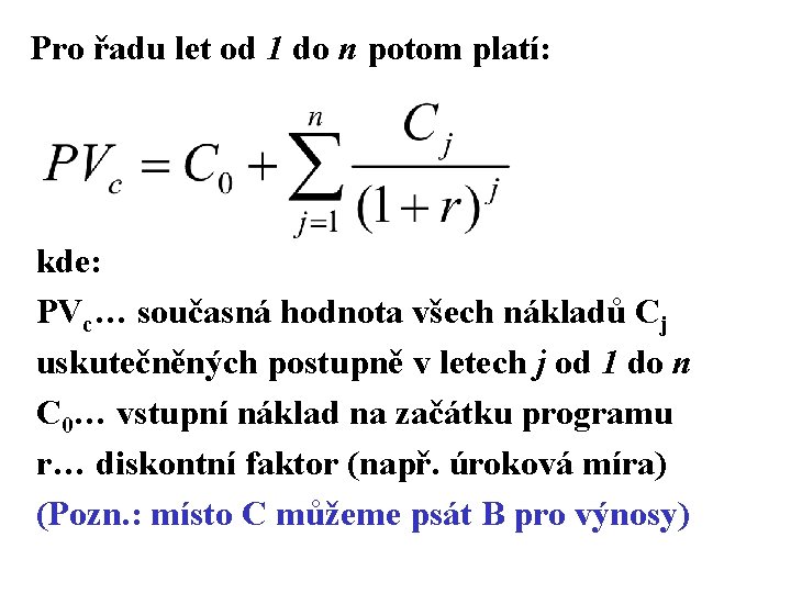 Pro řadu let od 1 do n potom platí: kde: PVc… současná hodnota všech