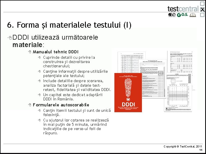 6. Forma și materialele testului (I) 8 DDDI utilizează următoarele materiale: 8 Manualul tehnic