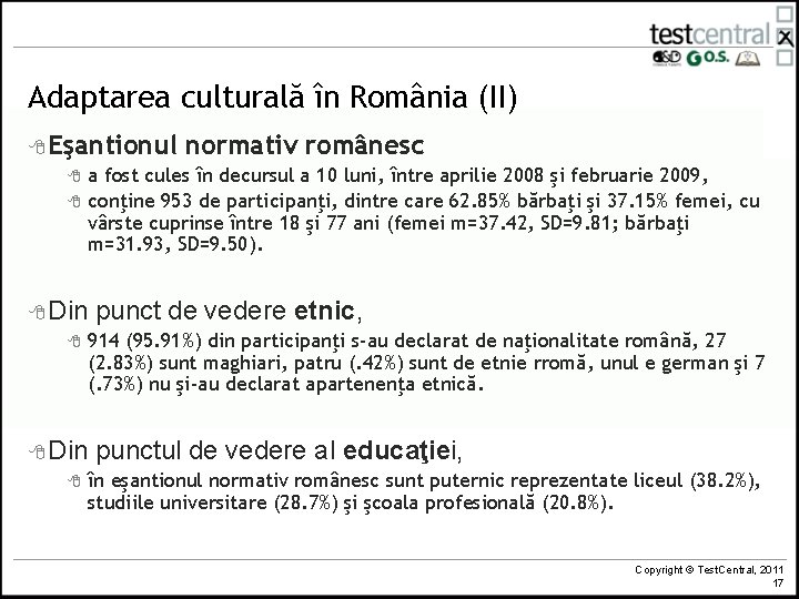 Adaptarea culturală în România (II) 8 Eşantionul normativ românesc 8 a fost cules în