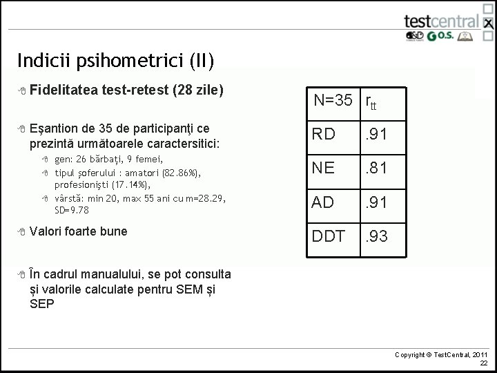 Indicii psihometrici (II) 8 Fidelitatea 8 test-retest (28 zile) Eşantion de 35 de participanţi