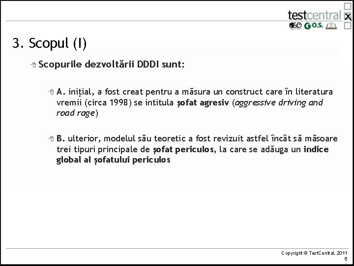 3. Scopul (I) 8 Scopurile dezvoltării DDDI sunt: 8 A. iniţial, a fost creat