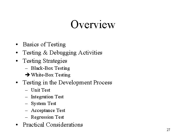 Overview • Basics of Testing • Testing & Debugging Activities • Testing Strategies –