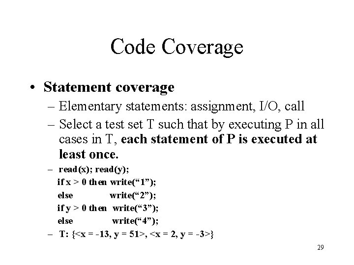 Code Coverage • Statement coverage – Elementary statements: assignment, I/O, call – Select a