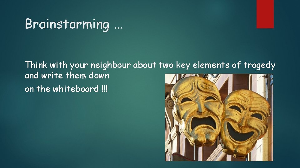 Brainstorming … Think with your neighbour about two key elements of tragedy and write
