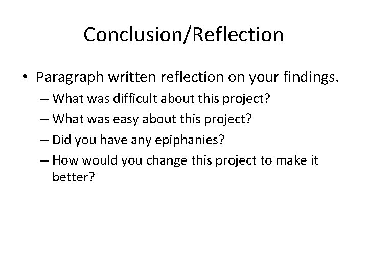 Conclusion/Reflection • Paragraph written reflection on your findings. – What was difficult about this