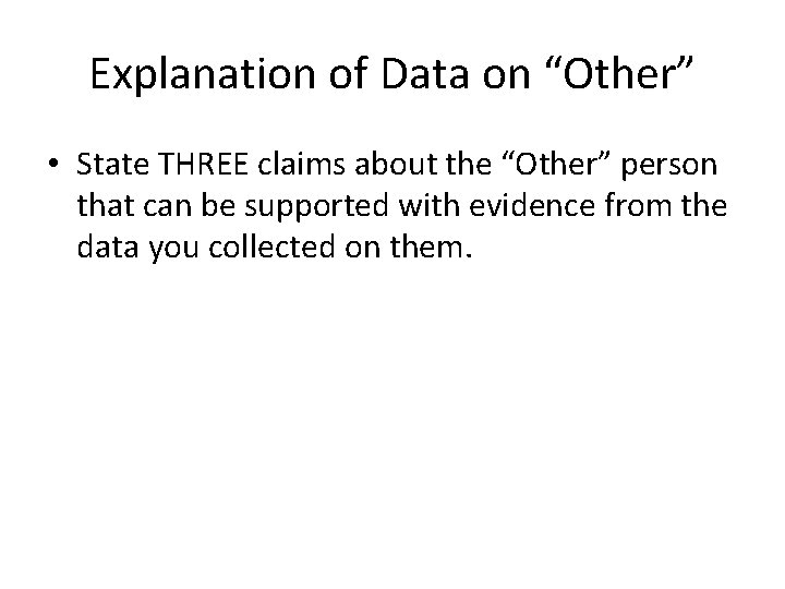 Explanation of Data on “Other” • State THREE claims about the “Other” person that