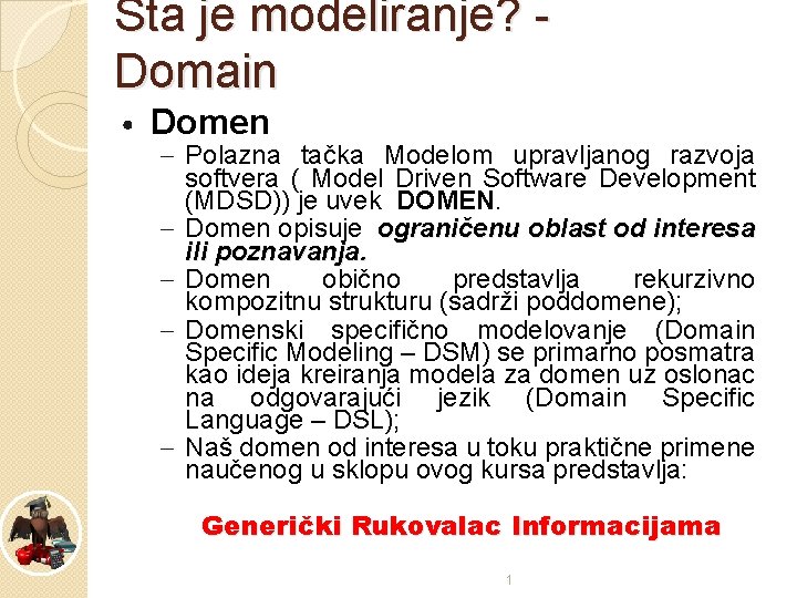 Šta je modeliranje? Domain • Domen – Polazna tačka Modelom upravljanog razvoja softvera (