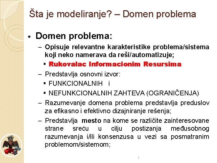 Šta je modeliranje? – Domen problema • Domen problema: – Opisuje relevantne karakteristike problema/sistema