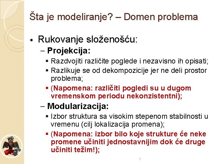 Šta je modeliranje? – Domen problema • Rukovanje složenošću: složenošću – Projekcija: Razdvojiti različite