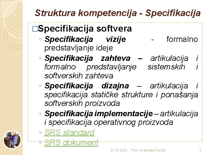 Struktura kompetencija - Specifikacija �Specifikacija softvera ◦ Specifikacija vizije formalno predstavljanje ideje ◦ Specifikacija
