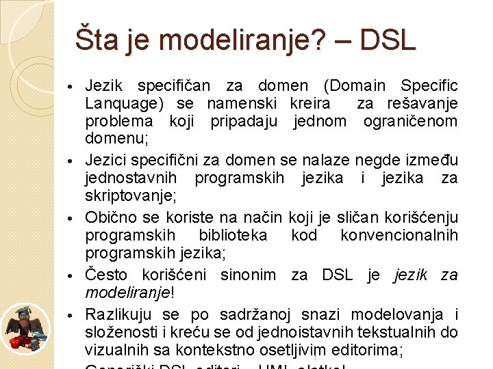 Šta je modeliranje? – DSL • • • Jezik specifičan za domen (Domain Specific