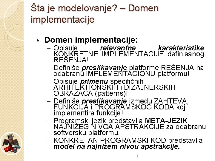 Šta je modelovanje? – Domen implementacije • Domen implementacije: – Opisuje relevantne karakteristike KONKRETNE