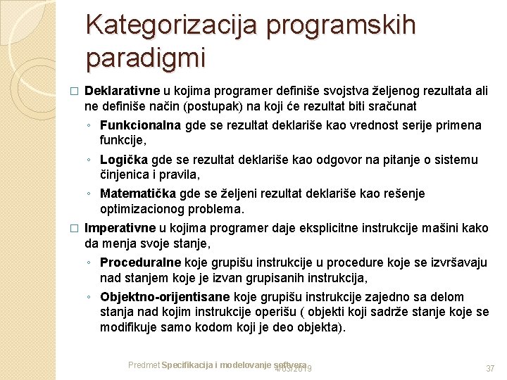 Kategorizacija programskih paradigmi � Deklarativne u kojima programer definiše svojstva željenog rezultata ali ne