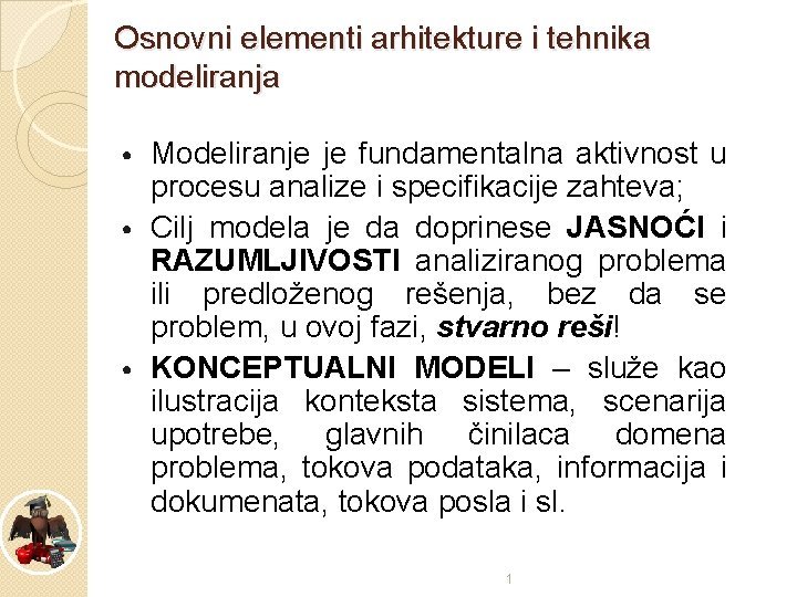 Osnovni elementi arhitekture i tehnika modeliranja Modeliranje je fundamentalna aktivnost u procesu analize i