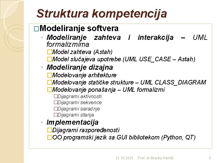 Struktura kompetencija �Modeliranje softvera ◦ Modeliranje zahteva formalizmima i interakcija – UML �Model zahteva